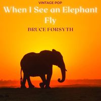 Bruce Forsyth - Bruce Forsyth - When I See an Elephant Fly (Vintage Pop)