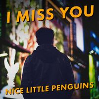 Nice Little Penguins - I Miss You