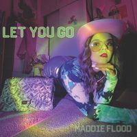 Maddie Flood - Let You Go (Explicit)
