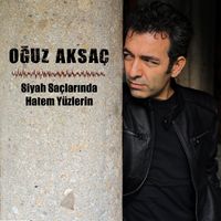 Oğuz Aksaç - Siyah Saçlarında Hatem Yüzlerin