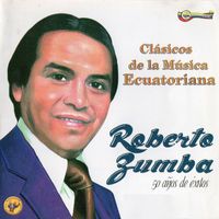 Roberto Zumba - Clásicos de la Música Ecuatoriana - 50 Años de Éxitos