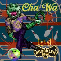 Cha Wa - Live At Brooklyn Bowl