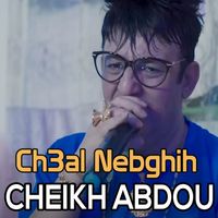 Cheikh Abdou - Ch3al Nebghih