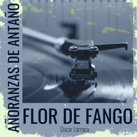 Oscar Larroca - Añoranzas de Antaño - Flor De Fango
