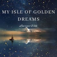 Lawrence Welk - My Isle Of Golden Dreams - Lawrence Welk