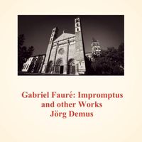 Jörg Demus - Gabriel Fauré: Impromptus and Other Works