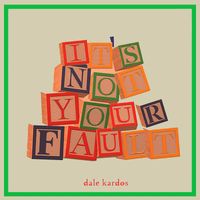 Dale Kardos - It's Not Your Fault