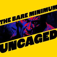 The Bare Minimum - UNCAGED (Explicit)