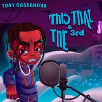 Tony Caseanova - This That & the & 3rd (Explicit)