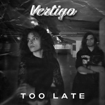 VERTIGO - Too Late