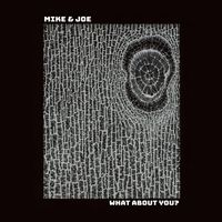 Mike & Joe - What About You?