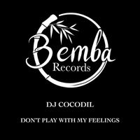 Dj Cocodil - Don't Play With My Feelings