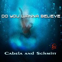 Cabela and Schmitt - Do You Wanna Believe