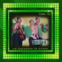 Los Guaracheros De Oriente - Como Tú