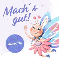 Marilotta - Mach's gut!