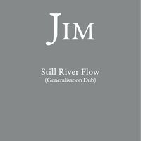 Jim - Still River Flow (Generalisation Dub)