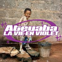 Ateyaba - La vie en Violet (Explicit)