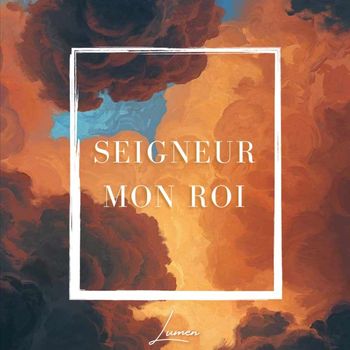 Lumen - Seigneur mon Roi
