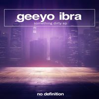 Geeyo Ibra - Something Dirty