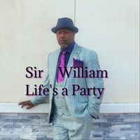 Sir William - Life's a Party
