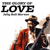 Jelly Roll Morton - The Glory of Love