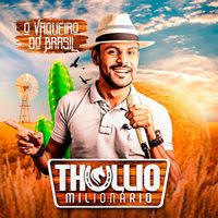 Thullio Milionário - O Vaqueiro do Brasil