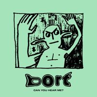BORT - Can You Hear Me
