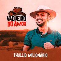 Thullio Milionário - Vaqueiro do Amor