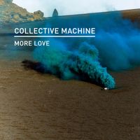 Collective Machine - More Love