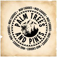 Mad Caddies - Palm Trees and Pines