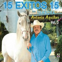 Antonio Aguilar - 15 Éxitos 15 con Tambora Vol. 3