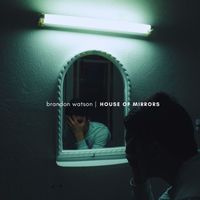 Brandon Watson - House of mirrors (Single)