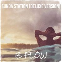 B Flow - Sunda Station (Deluxe Version)