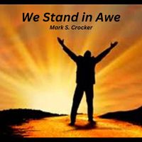 Mark S. Crocker - We Stand In Awe