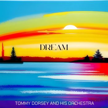 Tommy Dorsey and His Orchestra - Dream