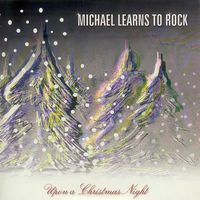 Michael Learns To Rock - Upon a Christmas Night