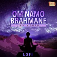 Uma Mohan - Om Namo Brahmane LoFi