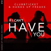 Clubbticket & Hands Up Freaks - If I Can't Have You