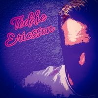 Teddie Ericsson - I Just Wanna Be Free
