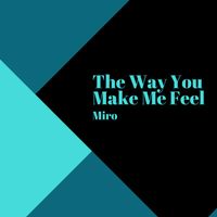 Miro - The Way You Make Me Feel