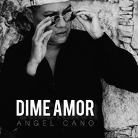 Angel Cano - Dime Amor