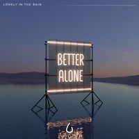 lonely in the rain - Better Alone