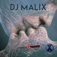 Dj Malix - Don't Wanna Be Close To You