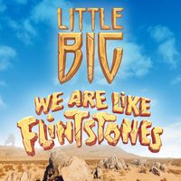 Little Big - We Are Like Flintstones (Explicit)