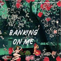 Global - banking on me (Explicit)