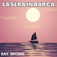 Ray Brown - LA SERA IN BARCA