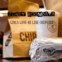 Juney Boomdata - Girls Love Me Like Chipotle (feat. Top Floor) (Explicit)