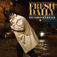 Fresh Daily - The Gorgeous Killer (Explicit)