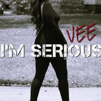 Vee - Im Serious (Explicit)