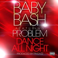 Baby Bash - Dance All Night (feat. Problem) (Explicit)